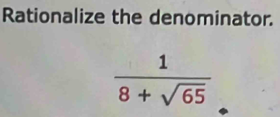 Rationalize the denominator.