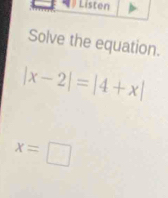 Solve the equation.
|x-2|=|4+x|
x=□