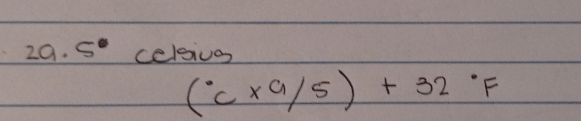 5° celsiue
(^circ C* 9/5)+32°F