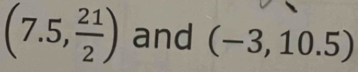 (7.5, 21/2 ) and (-3,10.5)