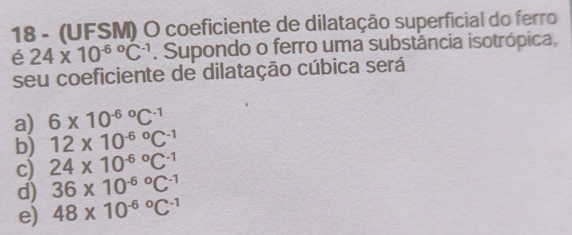 Resolvido:18 - (UFSM) O coeficiente de dilatação superficial do ferro é ...
