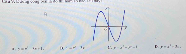 Cầu 9. Đường cong bên là đó thị hám so nao sau day:
A. y=x^3-3x+1. B. y=x^3-3x. C. y=x^3-3x-1. D. y=x^3+3x.