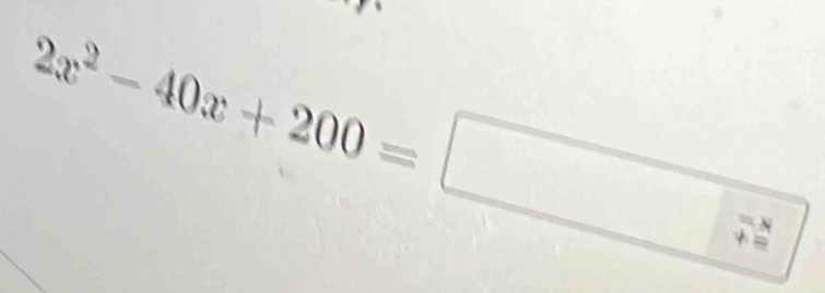 2x^2-40x+200=□ 7frac x