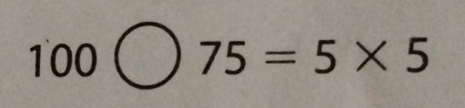 100bigcirc 75=5* 5