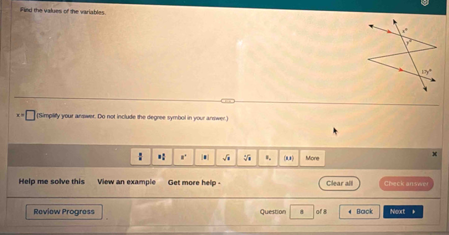 Find the values of the variables.
x=□ (Simplify your answer. Do not include the degree symbol in your answer.)
 □ /□   □  □ /□   □^(□) |□ | sqrt(□ ) sqrt[4](□ ) I. (8,8) More
Help me solve this View an example Get more help - Clear all Check answer
Review Progress Question 8 of 8  Back Next