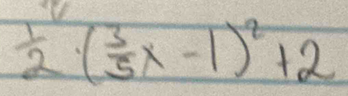  1/2 · ( 3/5 x-1)^2+2