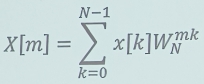 X[m]=sumlimits _(k=0)^(N-1)x[k]W_N^(mk)