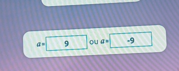 a=9 ou a=□ -9 1