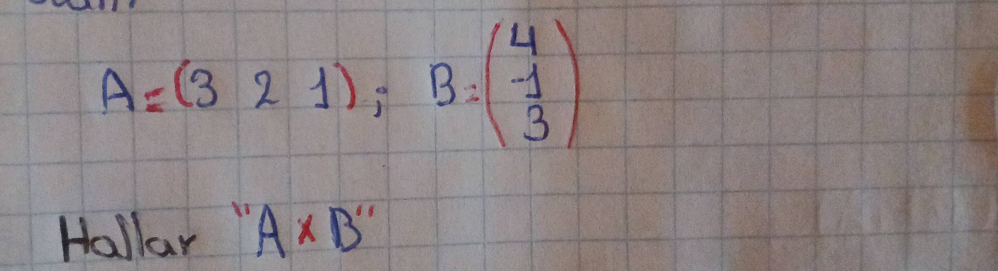 A=(321); B:( 4/3 )
Hallar " A* B''