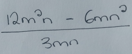  (12m^2n-6mn^2)/3mn 