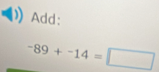 Add:
-89+-14=□