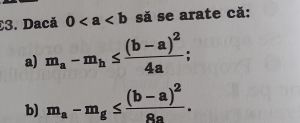 Dacă 0 să se arate cǎ: 
a) m_a-m_h≤ frac (b-a)^24a; 
b) m_a-m_g≤ frac (b-a)^28a.