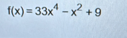 f(x)=33x^4-x^2+9