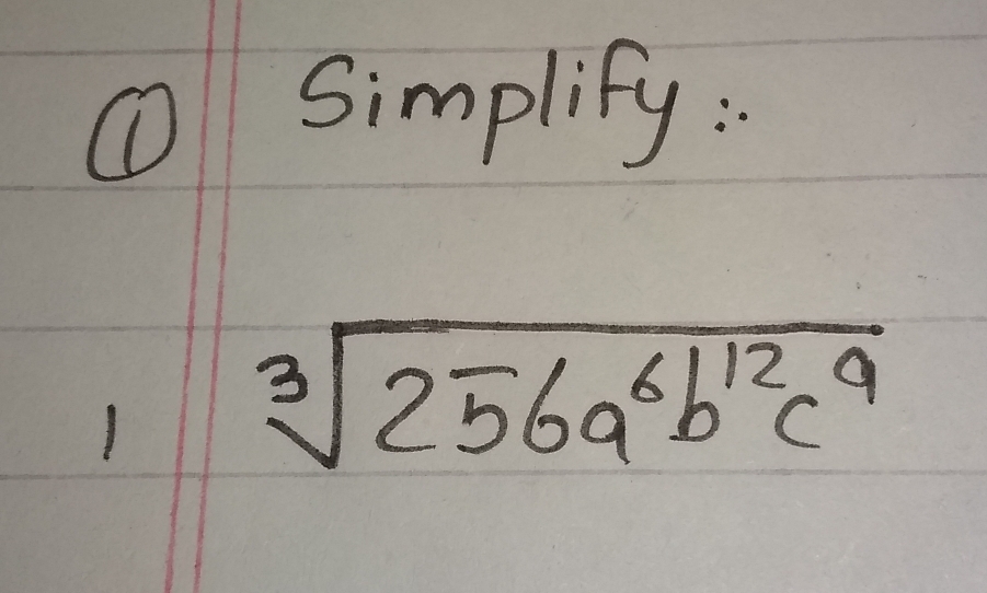 ① Simplify:
sqrt[3](256a^6b^(12)c^9)