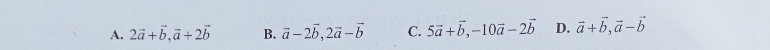 A. 2vector a+vector b, vector a+2vector b B. vector a-2vector b, 2vector a-vector b C. 5vector a+vector b, -10vector a-2vector b D. vector a+vector b, vector a-vector b