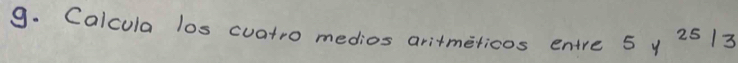 Calcula los cuatro medios aritmeticos entre 5y^(25)/3