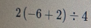 2(-6+2)/ 4