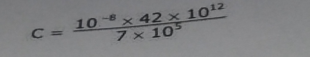 c= (10^(-8)* 42* 10^(12))/7* 10^5 