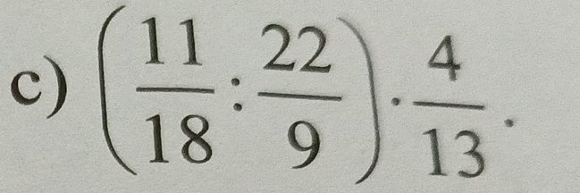 ( 11/18 : 22/9 )·  4/13 .