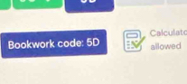 Bookwork code: 5D Calculato 
allowed