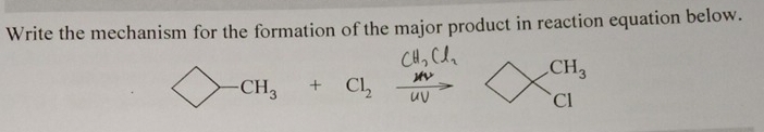 Write the mechanism for the formation of the major product in reaction equation below.
CH_3
CH_3+Cl_2 ∴ ∠ DAB=∠ BCD
Cl