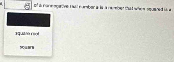 of a nonnegative real number a is a number that when squared is a.
square root
square