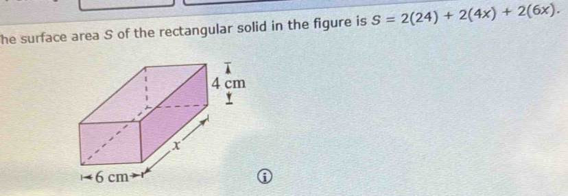 The surface area S of the rectangular solid in the figure is S=2(24)+2(4x)+2(6x).
6