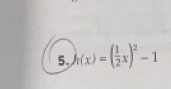 h(x)=( 1/2 x)^2-1