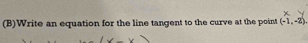 Write an equation for the line tangent to the curve at the point (-1,-2).