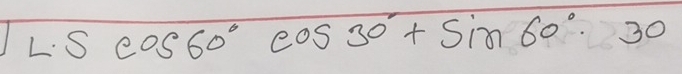 Scos 60°cos 30°+sin 60°· 30