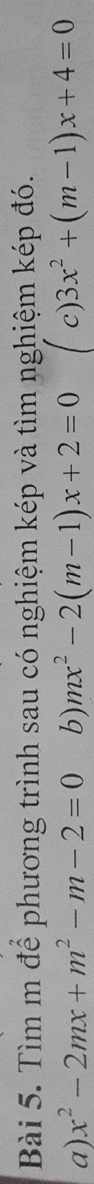 Tìm m để phương trình sau có nghiệm kép và tìm nghiệm kép đó.
a) x^2-2mx+m^2-m-2=0 b) mx^2-2(m-1)x+2=0 c) 3x^2+(m-1)x+4=0