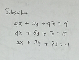 Sclesaitan
4x+2y+9z=4
4x+6y+z=15
2x+2y+7z=-1