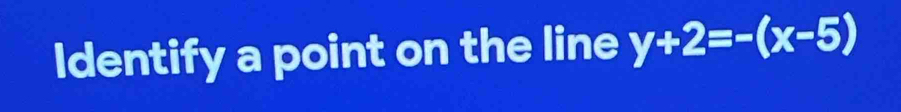 Identify a point on the line y+2=-(x-5)