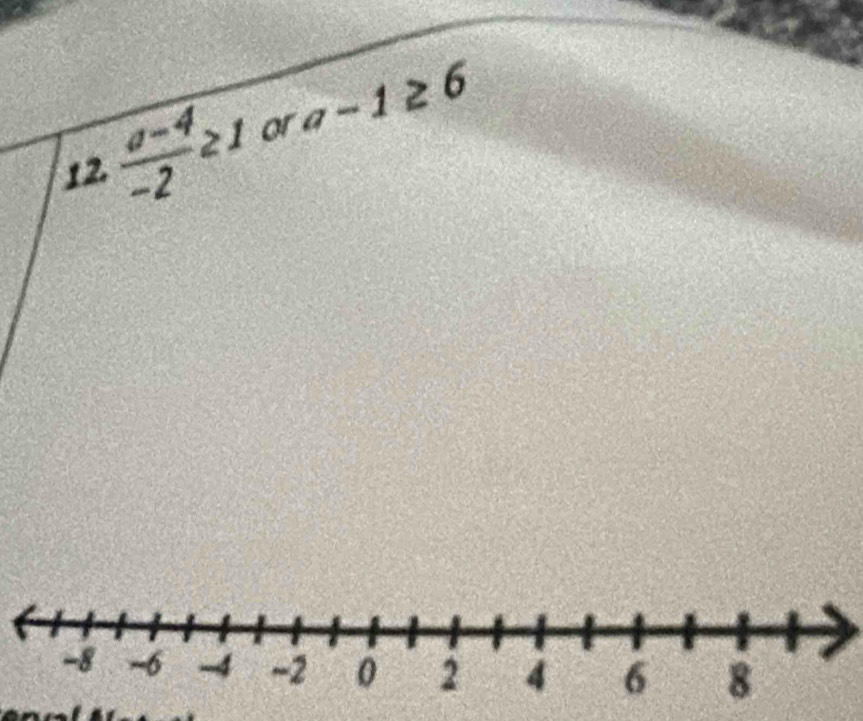 12  (a-4)/-2 ≥ 1 or a-1≥ 6