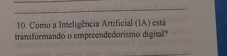 Como a Inteligência Artifícial (IA) está 
transformando o empreendedorismo dígital? 
_