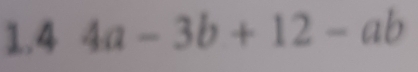 1.4 4a-3b+12-ab