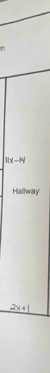 11x-14
Hallway
_ 2x+1