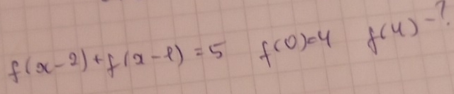 f(x-2)+f(x-l)=5 f(0)=4 f(4)-