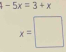 4-5x=3+x