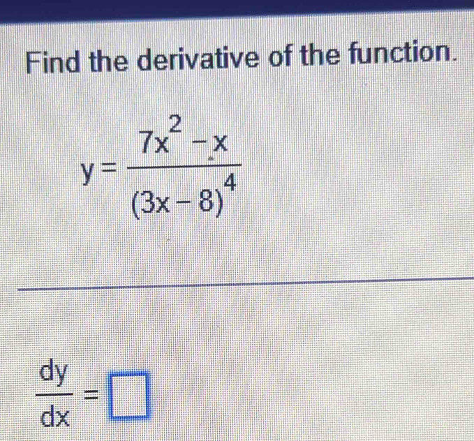 Find the derivative of the function.
y=frac 7x^2-x(3x-8)^4
 dy/dx =□