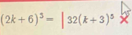 (2k+6)^3=|32(k+3)^5