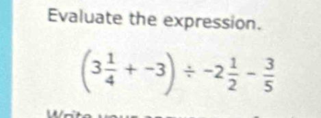 Evaluate the expression.
(3 1/4 +-3)/ -2 1/2 - 3/5 