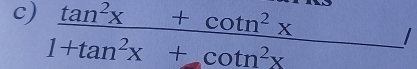  (tan^2x+cot n^2x)/1+tan^2x+cot n^2x 