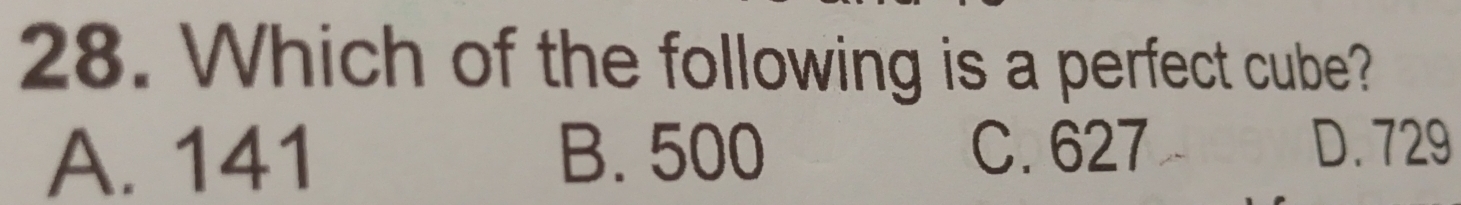 Which of the following is a perfect cube?
A. 141 B. 500 C. 627 D. 729