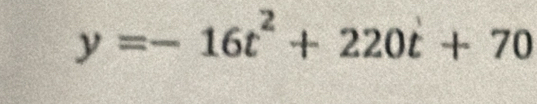 y=-16t^2+220t+70