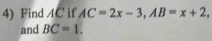 Find AC if AC=2x-3, AB=x+2. 
and BC=1.