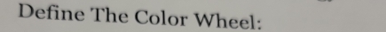 Define The Color Wheel: