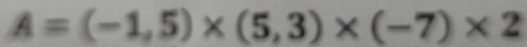 A=(-1,5)* (5,3)* (-7)* 2