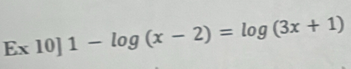 Ex10]1-log (x-2)=log (3x+1)