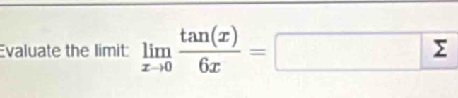 Evaluate the limit: limlimits _xto 0 tan (x)/6x =□ sumlimits